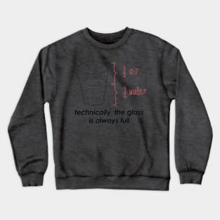 Technically The Glass Is Always Full Crewneck Sweatshirt